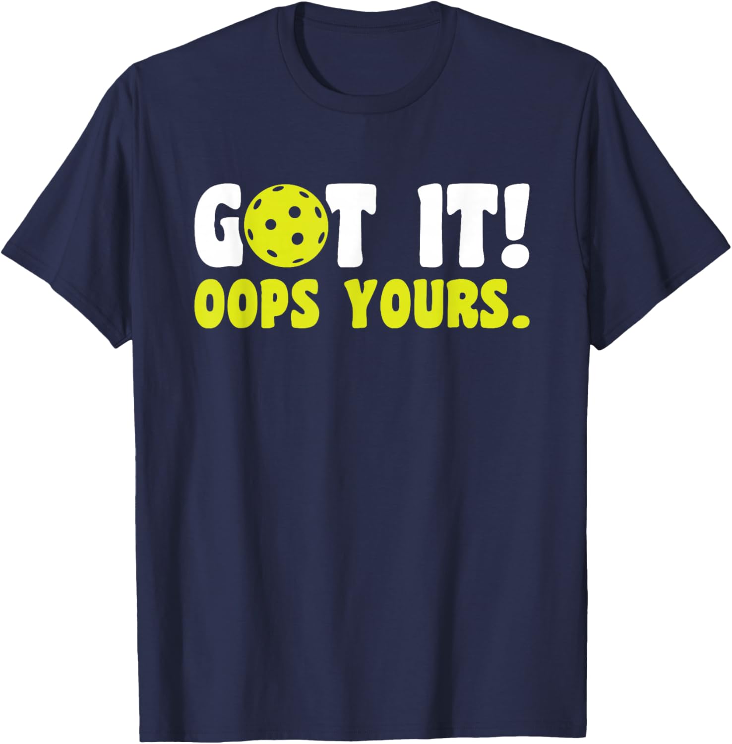 Got It Oops Yours Pickleball T-Shirt - T-Shirt | Navy