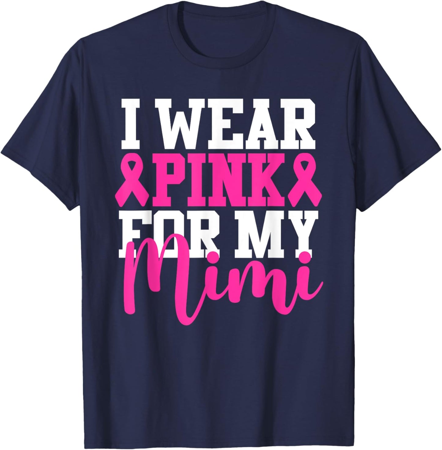 I Wear Pink For My Mimi Breast Cancer Awareness T-Shirt - T-Shirt | Navy