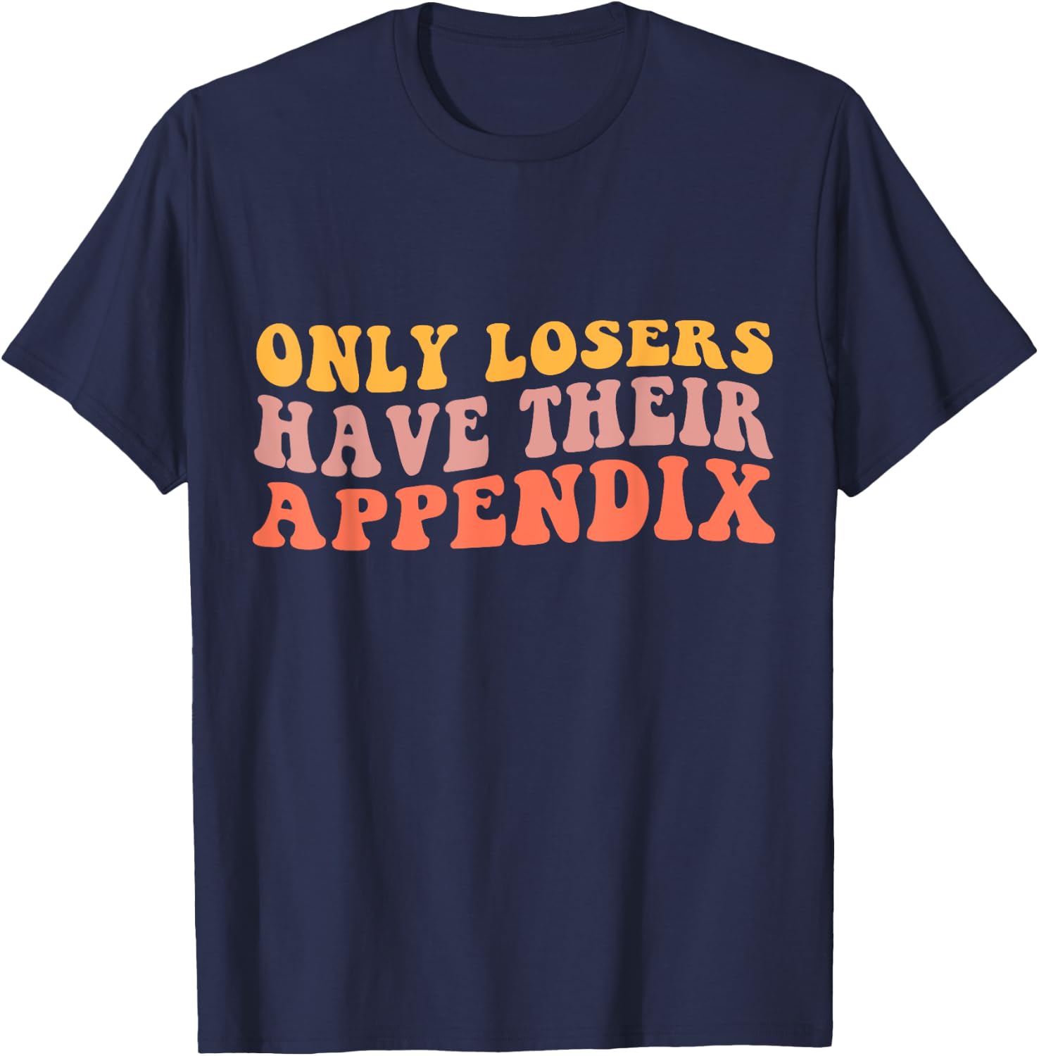 Appendix Surgery Gifts Funny Appendix Removal - Adults, Black, Small T-Shirt - T-Shirt | Navy