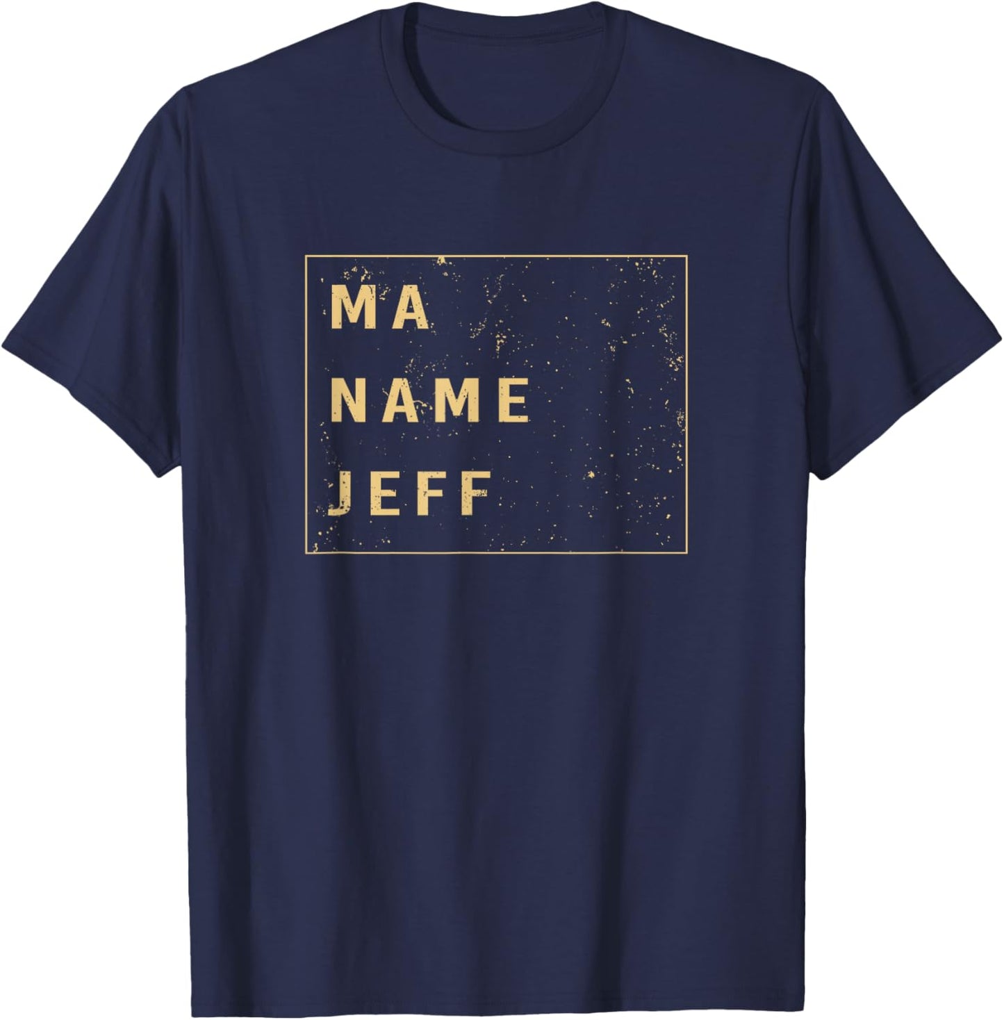 Funny My Name Is Saying Ma Name Is Jeff T-Shirt - T-Shirt | Navy