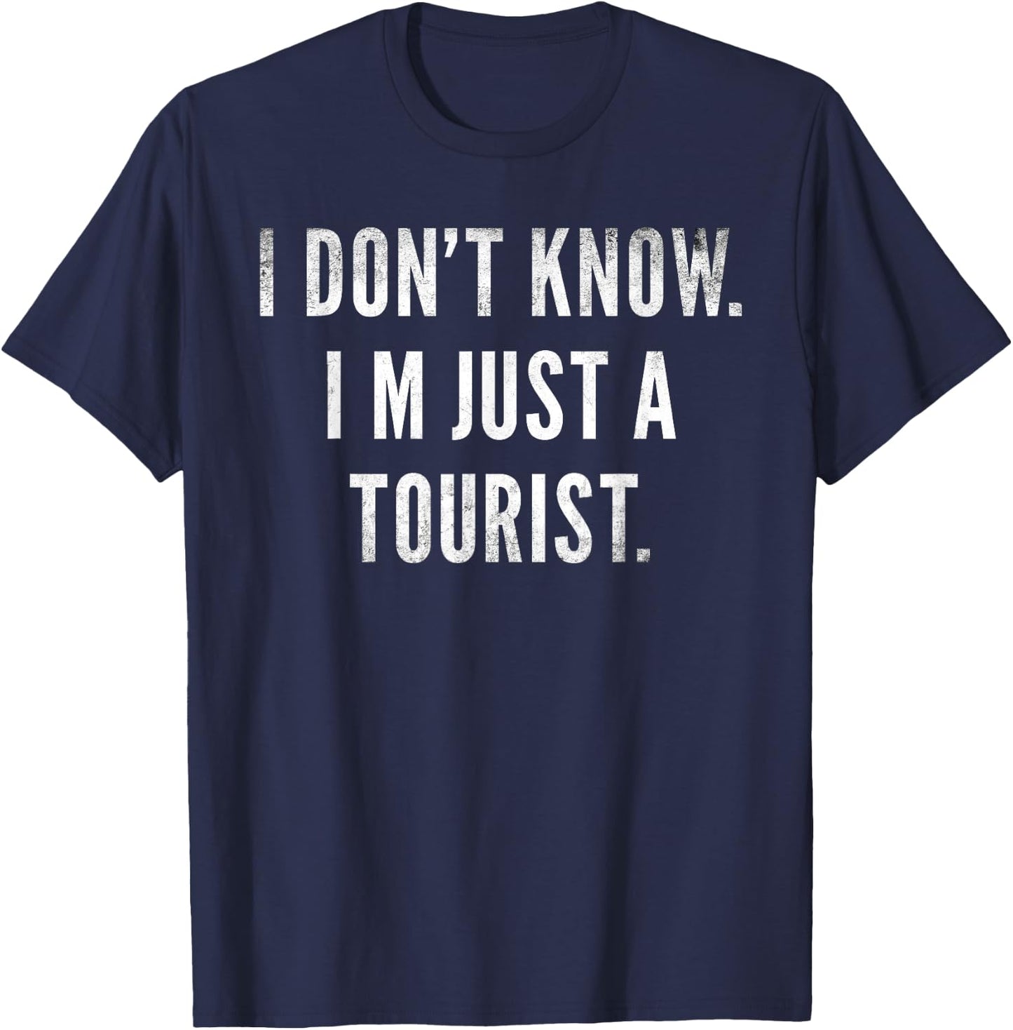 I Don't Know I'm Just a Tourist Travel Funny Travelers Joke T-Shirt - T-Shirt | Navy