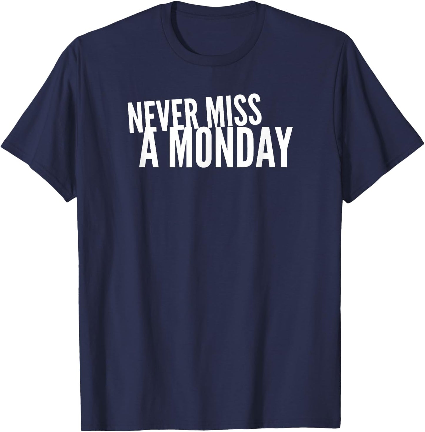 Never Miss A Monday Workout Clothes Gym Gear Friend Gift T-Shirt - T-Shirt | Navy