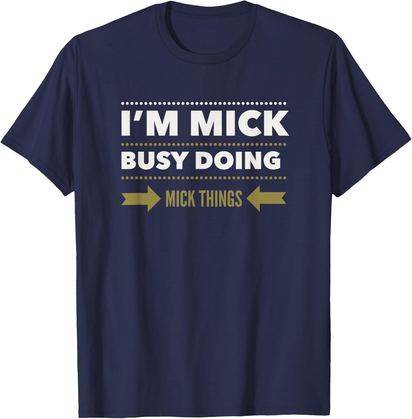 I'M MICK BUSY DOING MICK THINGS Funny Saying T-Shirt - T-Shirt | Navy