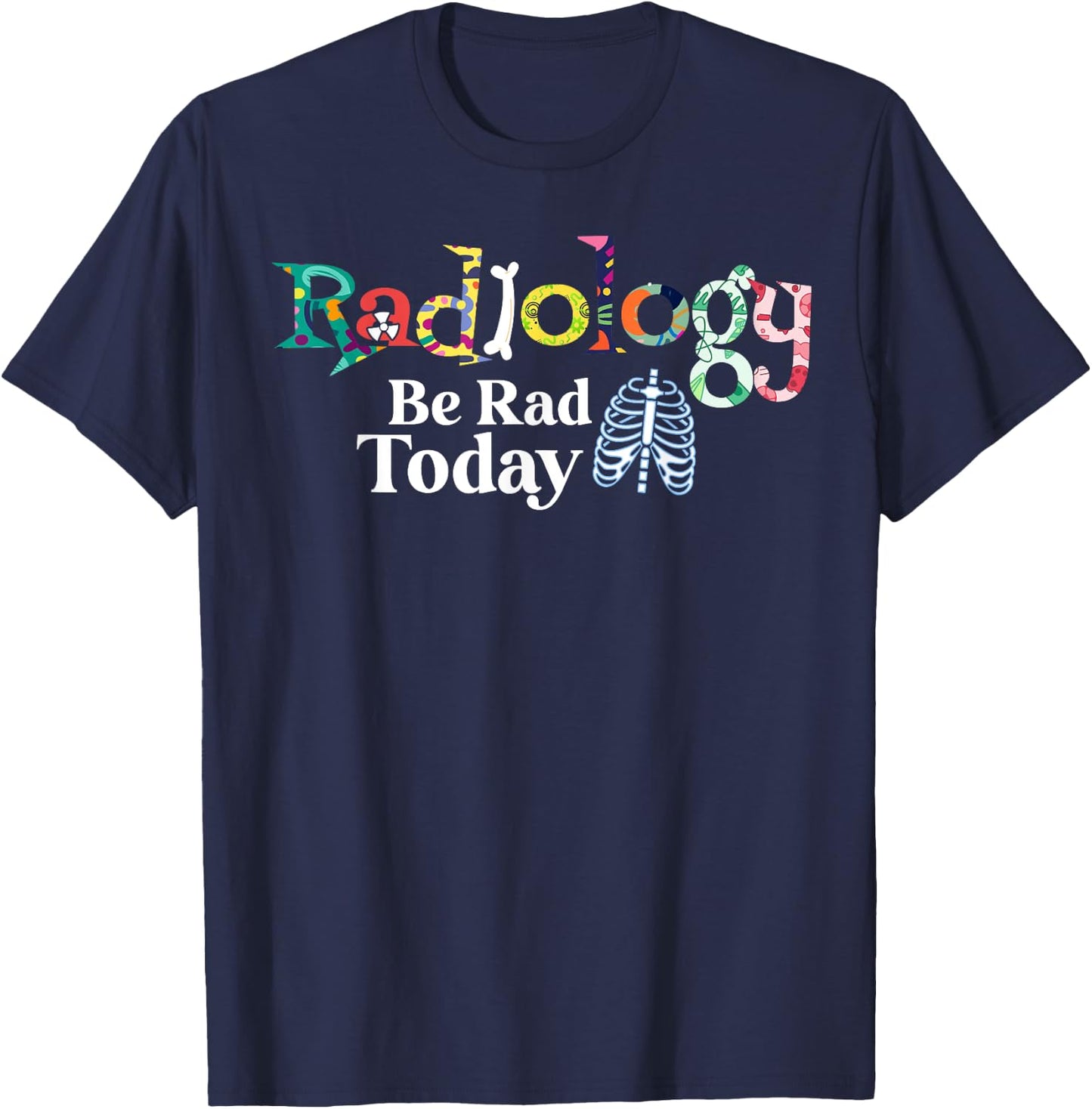 Radiology Technician Be Rad Today Radiologist T-Shirt - T-Shirt | Navy