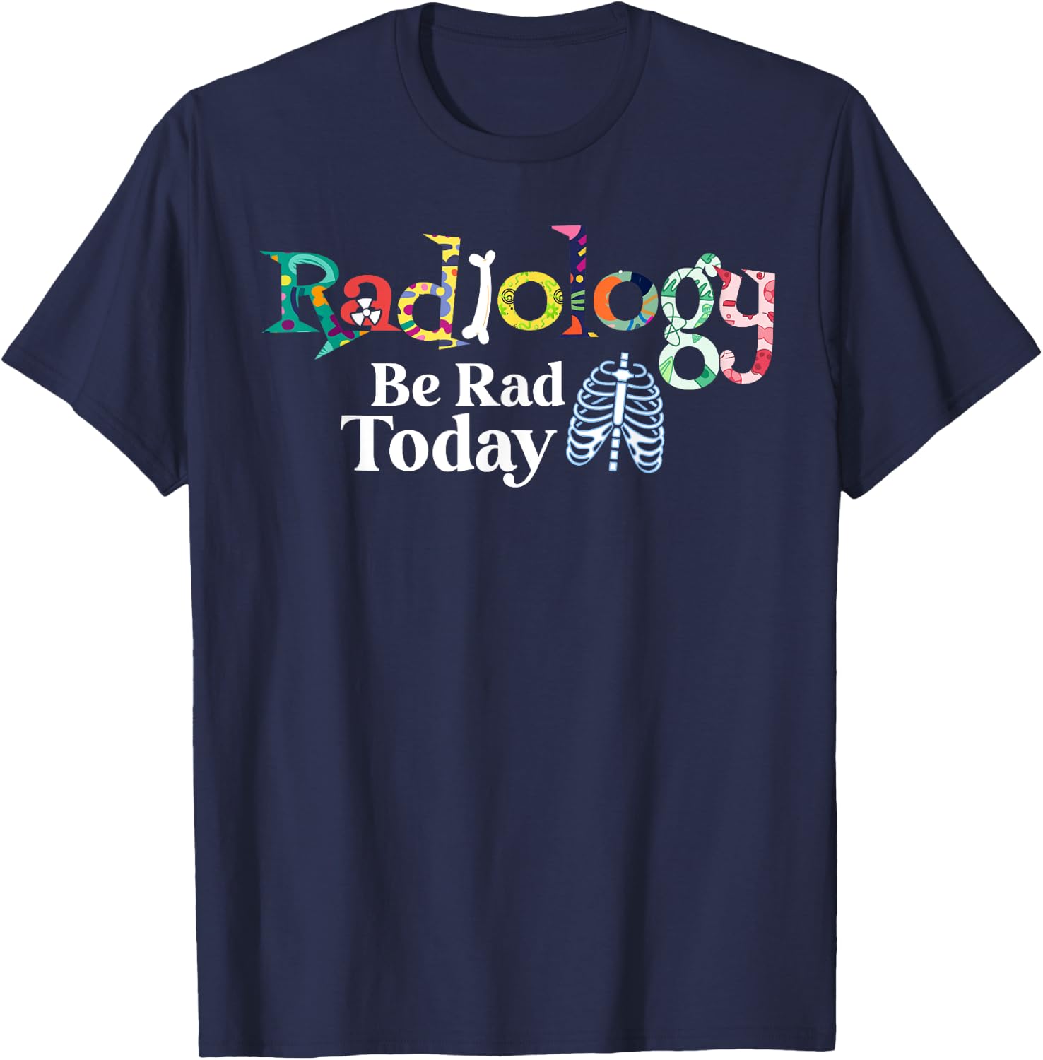 Radiology Technician Be Rad Today Radiologist T-Shirt - T-Shirt | Navy