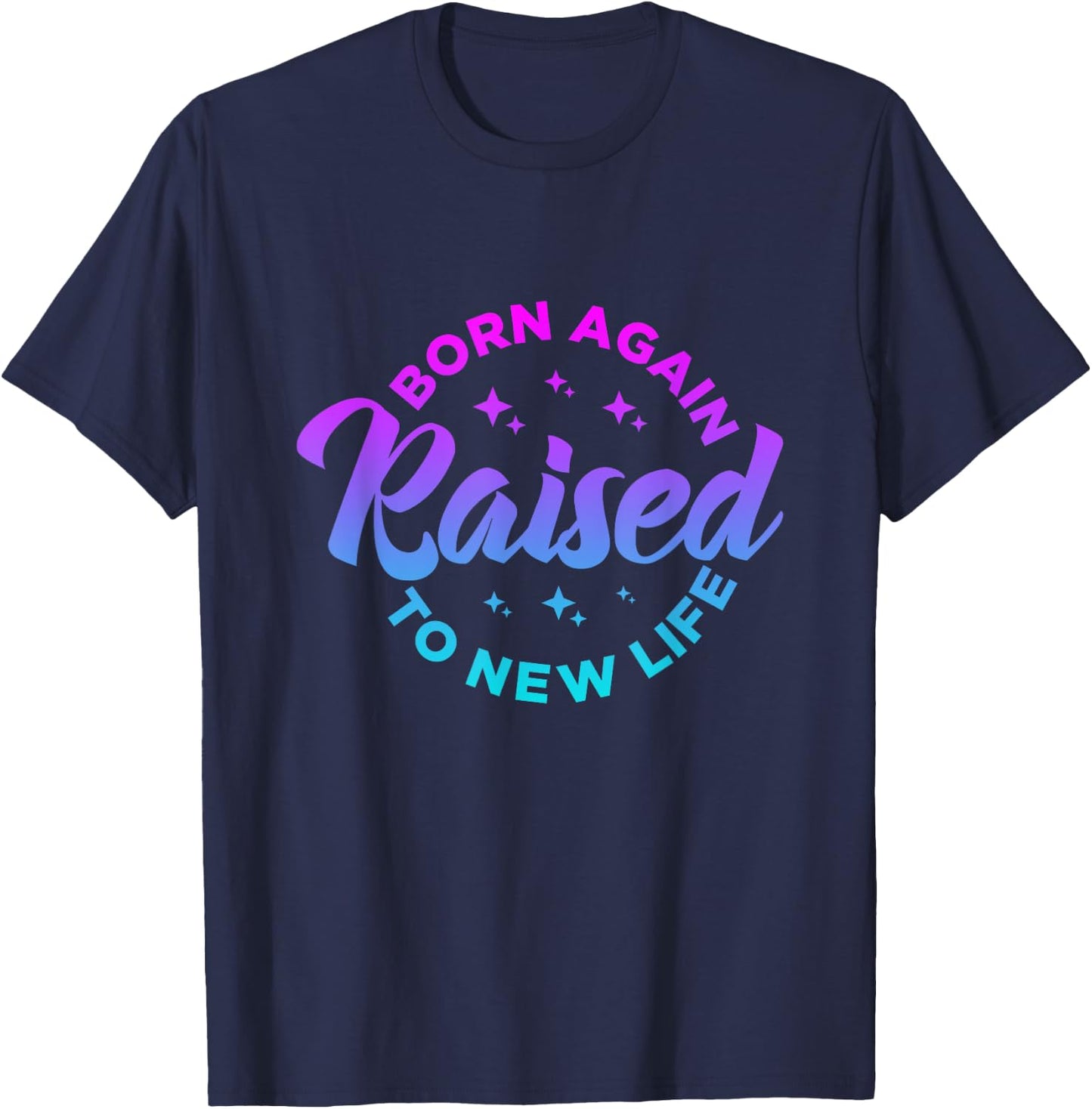 Born Again Raised to New Life Funny saying Christian quote T-Shirt - T-Shirt | Navy