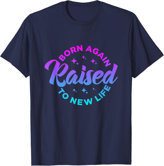 Born Again Raised to New Life Funny saying Christian quote T-Shirt - T-Shirt | Navy