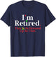 I'm Retired This Is As Dressed Up As I Get Funny T-Shirt - T-Shirt | Navy