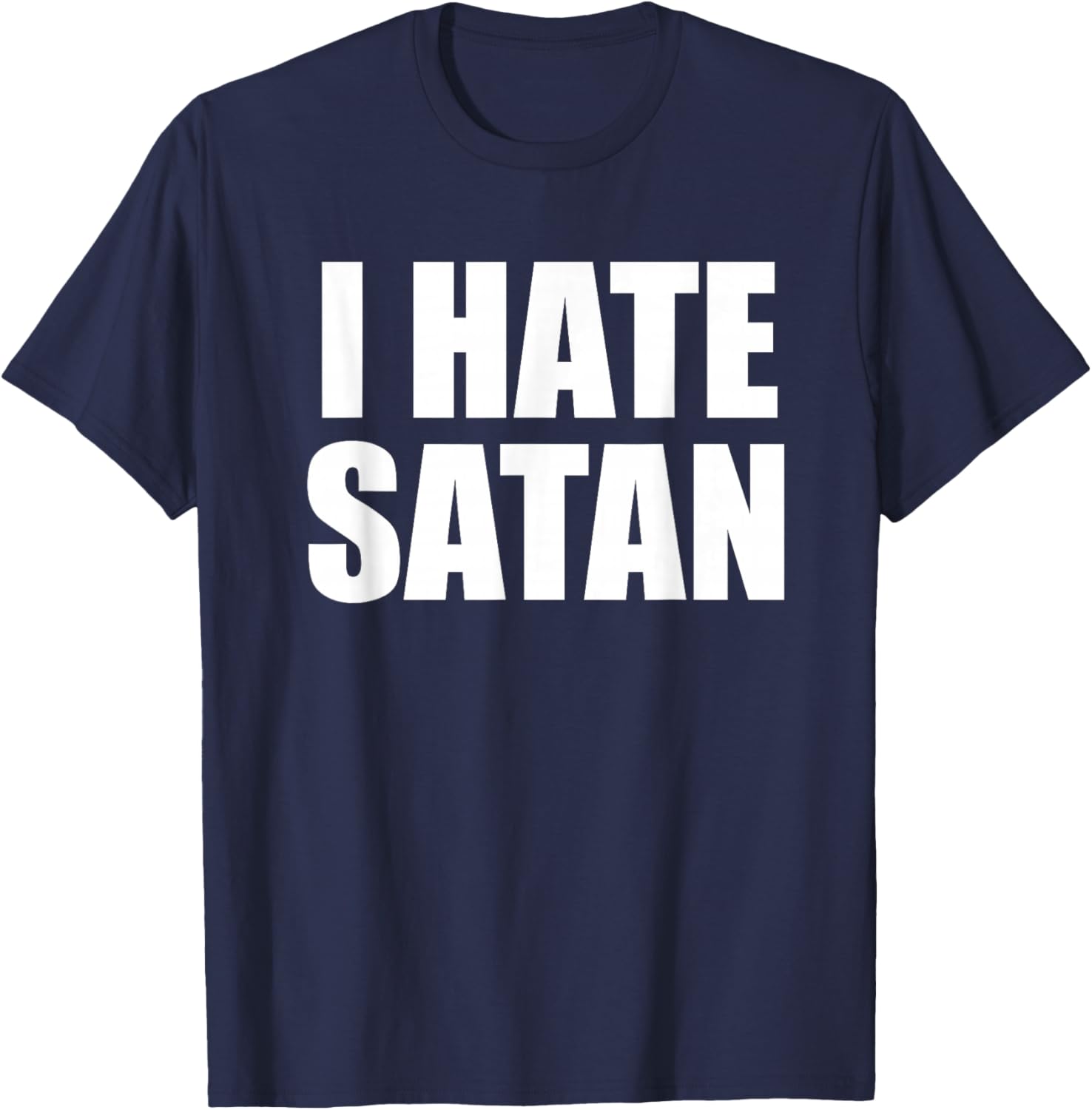 Funny I Hate Satan Bold Christian Faith Quote T-Shirt - T-Shirt | Navy