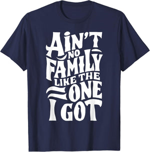 Ain't No Family Like The One I Got For Family T-Shirt - T-Shirt | Navy