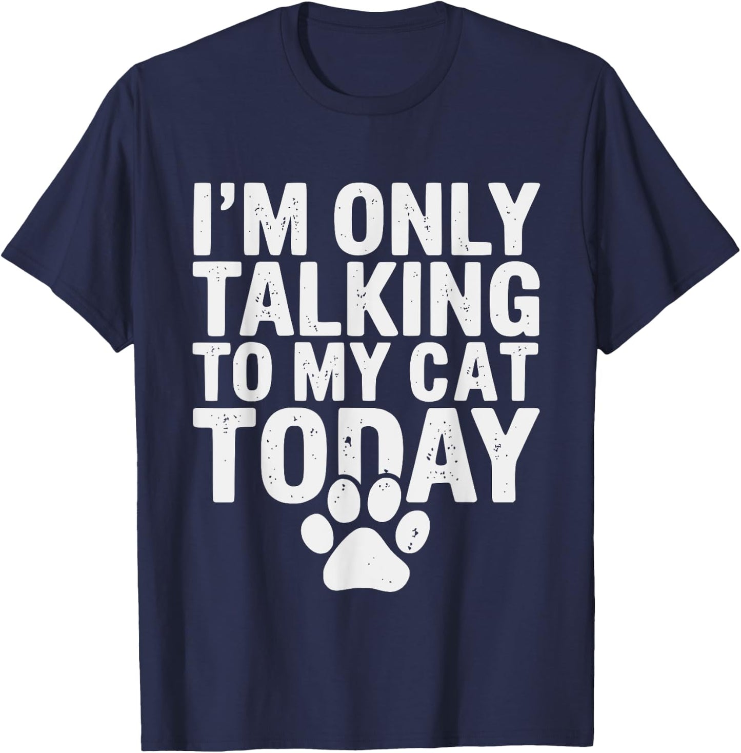 I'm Only Talking To My Cat Today Cat Lover Distressed Men Women Girls Kids T-Shirt - T-Shirt | Navy