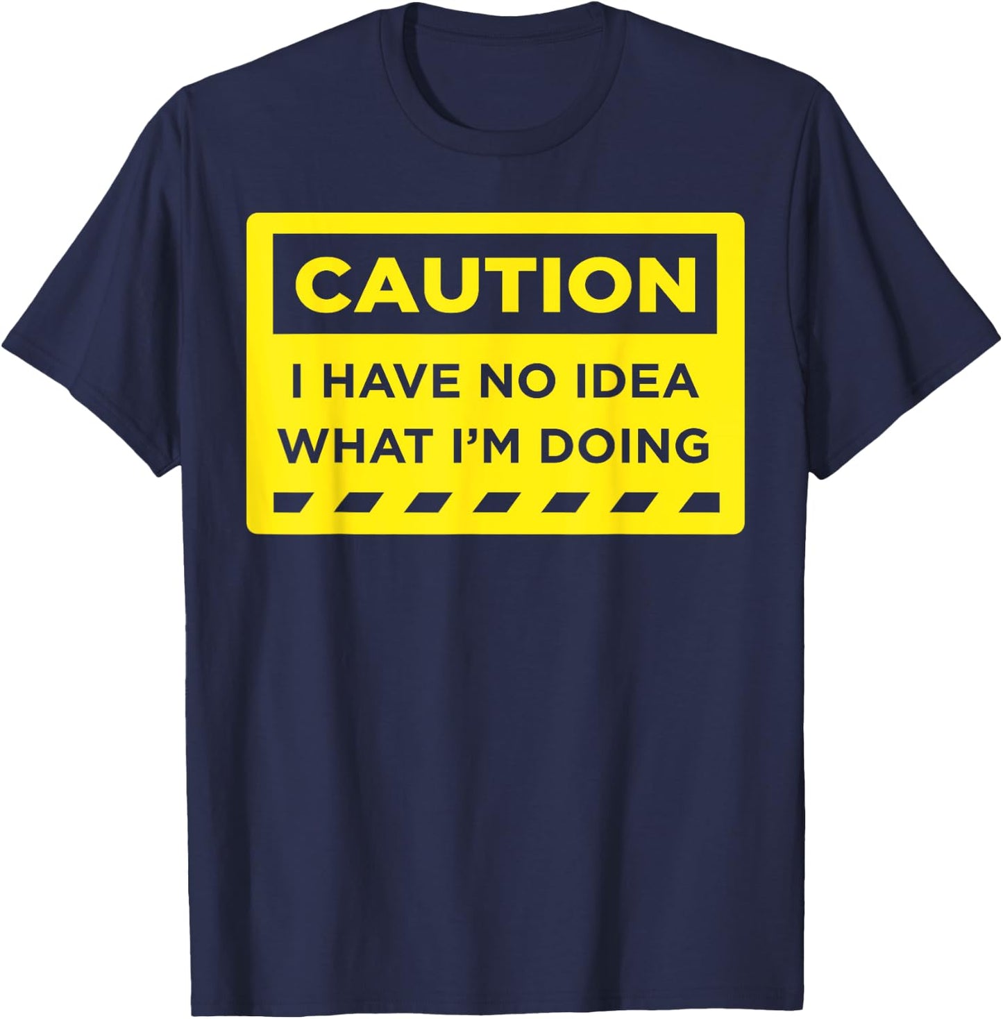 Caution I Have No Idea What I'm Doing T-Shirt - T-Shirt | Navy