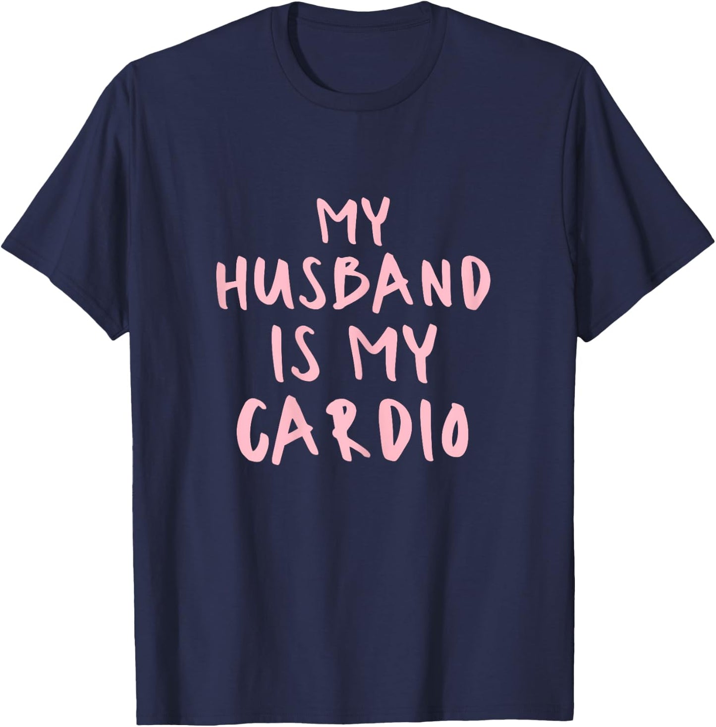 Funny Husband Is My Cardio My Husband Is My Cardio T-Shirt - T-Shirt | Navy