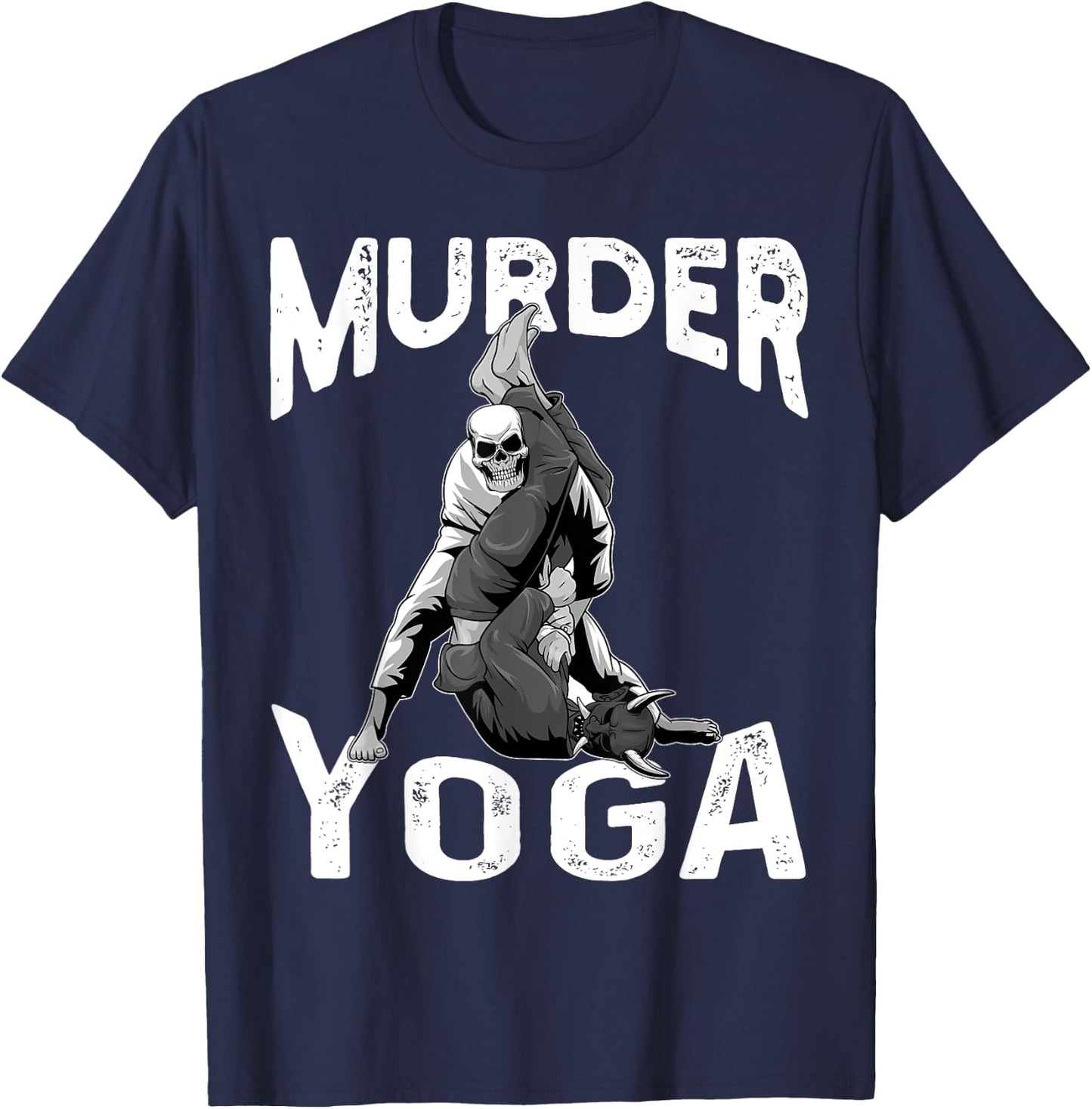 Murder Yoga BJJ Brazilian Jiu Jitsu BJJ Grappling NoGi T-Shirt - T-Shirt | Navy