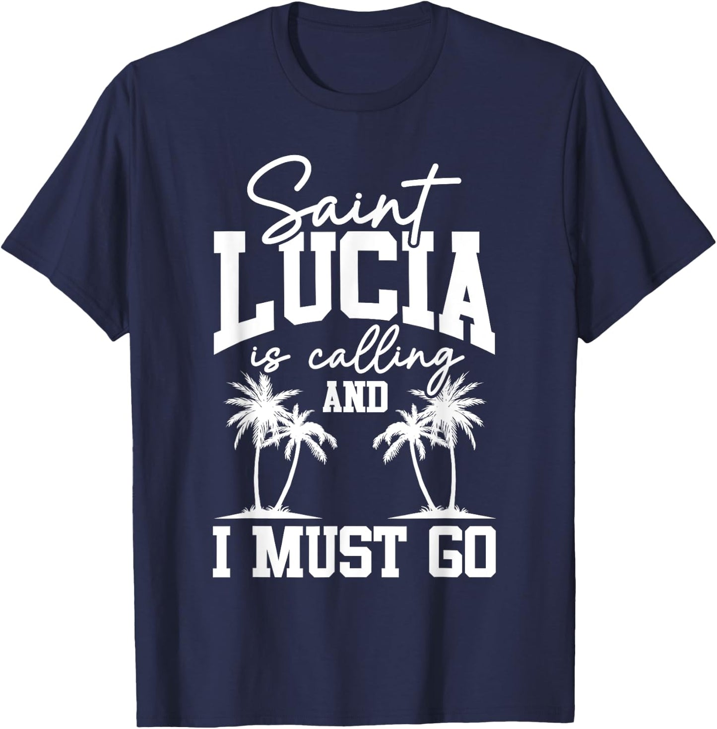 Saint Lucia Is Calling I Must Go St. Lucia Vacation Travel T-Shirt - T-Shirt | Navy