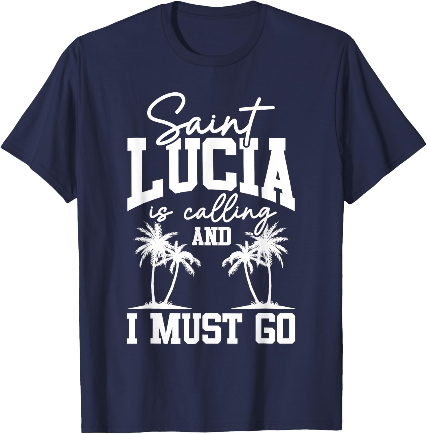 Saint Lucia Is Calling I Must Go St. Lucia Vacation Travel T-Shirt - T-Shirt | Navy