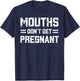 Mouths Don't Get Pregnant Funny Vintage Humor Joke Outfit T-Shirt - T-Shirt | Navy