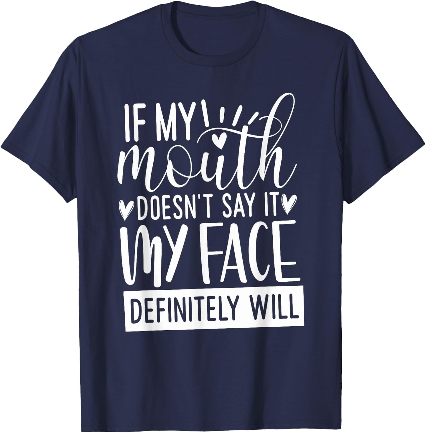 If My Mouth Doesn’t Say It, Funny Gifts Sarcastic Quotes T-Shirt - T-Shirt | Navy