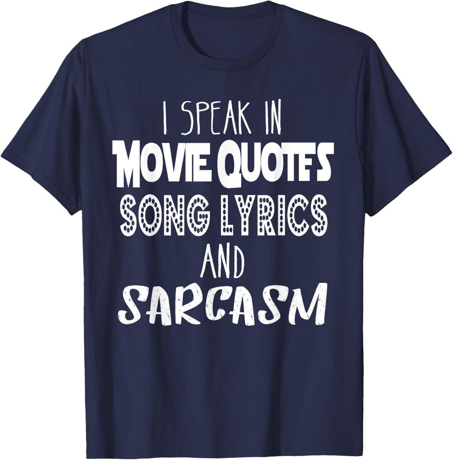 I Speak In Movie Quotes Song Lyrics And Sarcasm T Shirt T-Shirt - T-Shirt | Navy