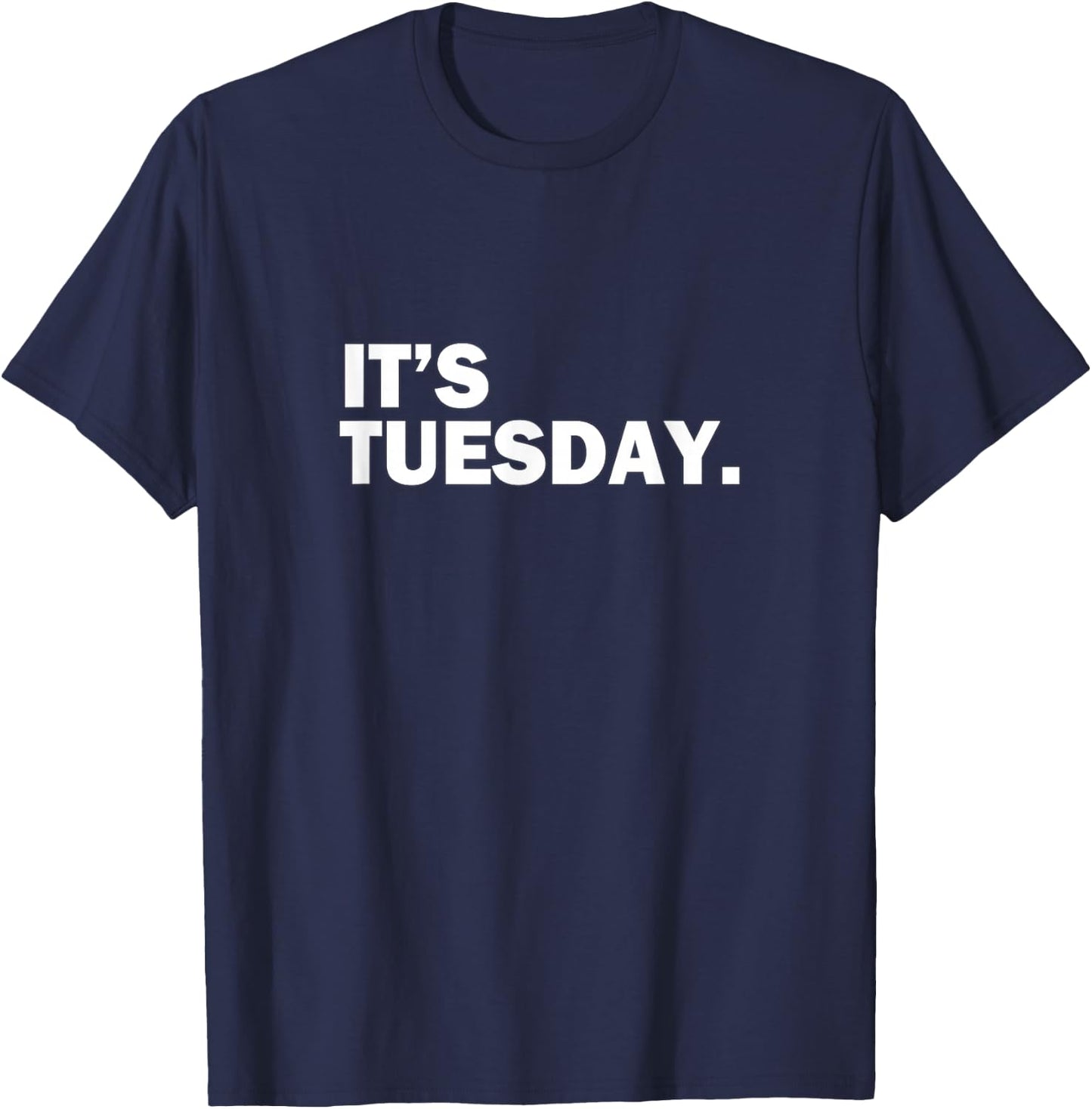 It's Tuesday Day of the Week Funny Weekly Daily T-Shirt - T-Shirt | Navy