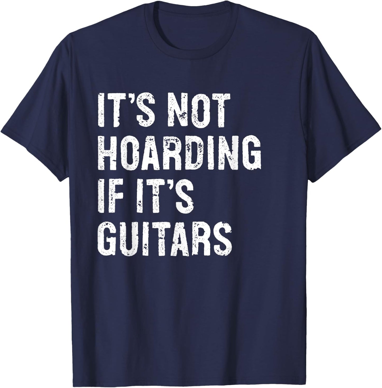 It's Not Hoarding If It's Guitars Typography Gifts -Adult Black Modern Letter Print Classic , Small, Round Collar, Short Sleeve T-Shirt - T-Shirt | Navy