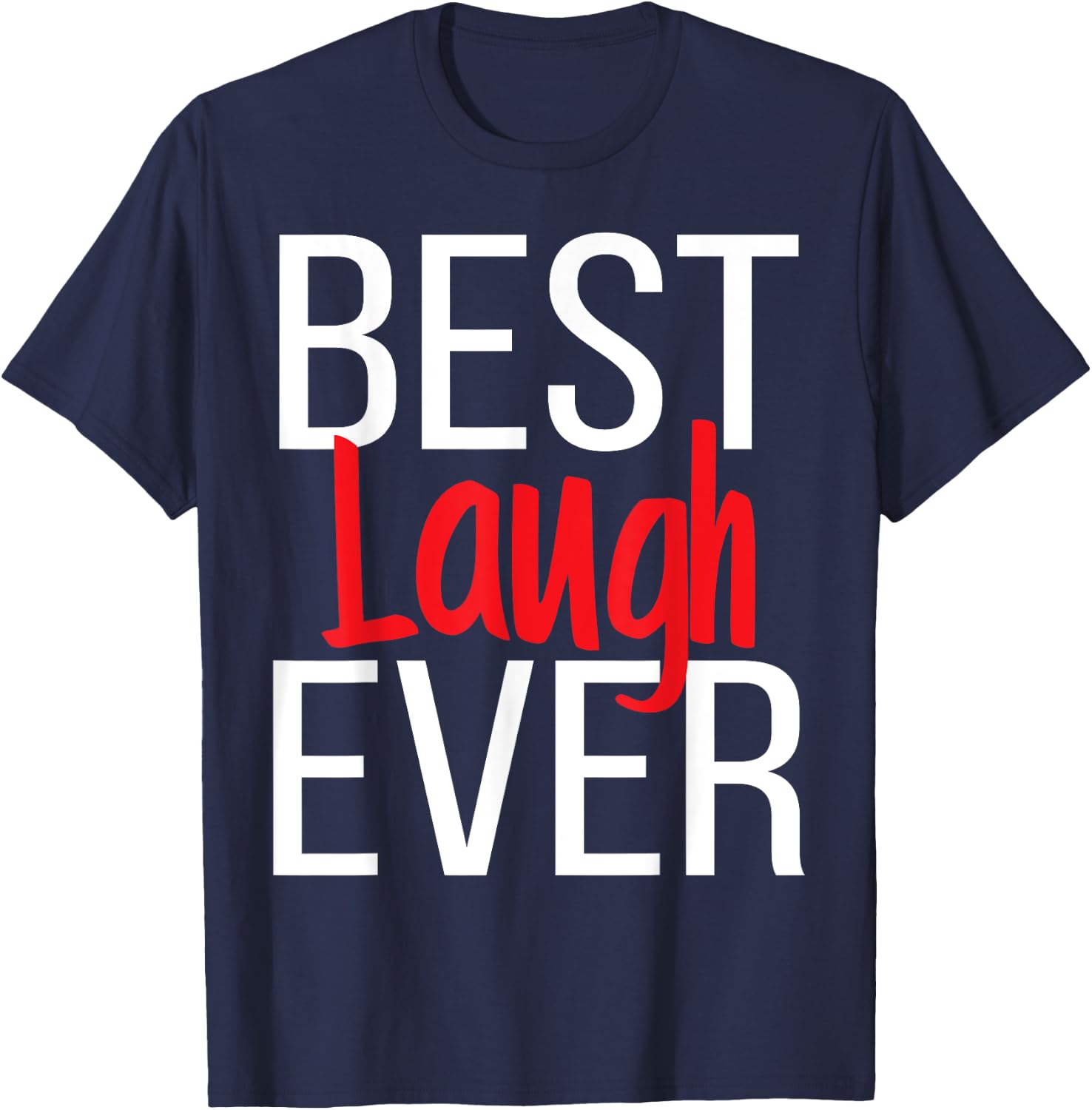 Best Laugh Ever Epic Laughter I Am Funny. Comedy T-Shirt - T-Shirt | Navy