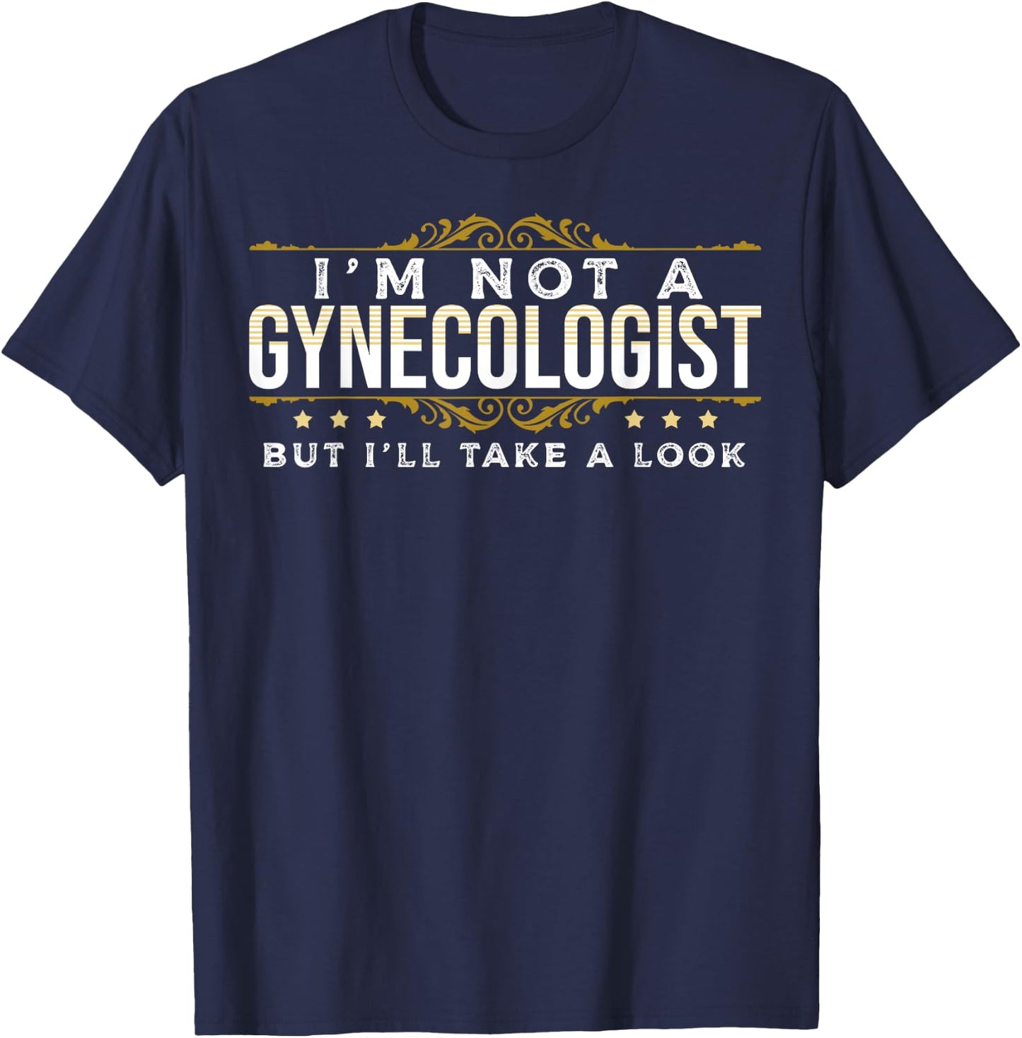 Funny Inappropriate Dark Humor Sarcastic People Gynecologist T-Shirt - T-Shirt | Navy