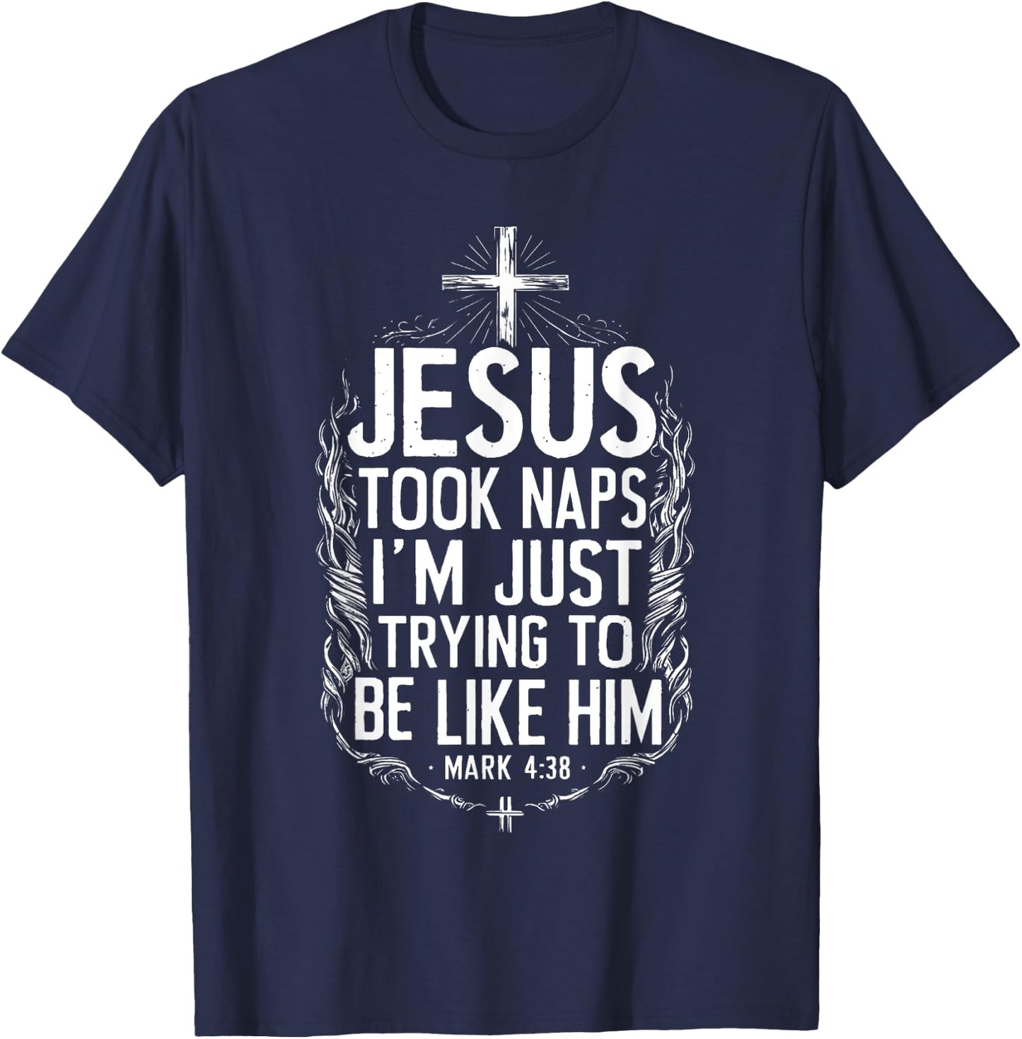 Jesus Took Naps I'm Just Trying To Be Like Him Christian T-Shirt - T-Shirt | Navy