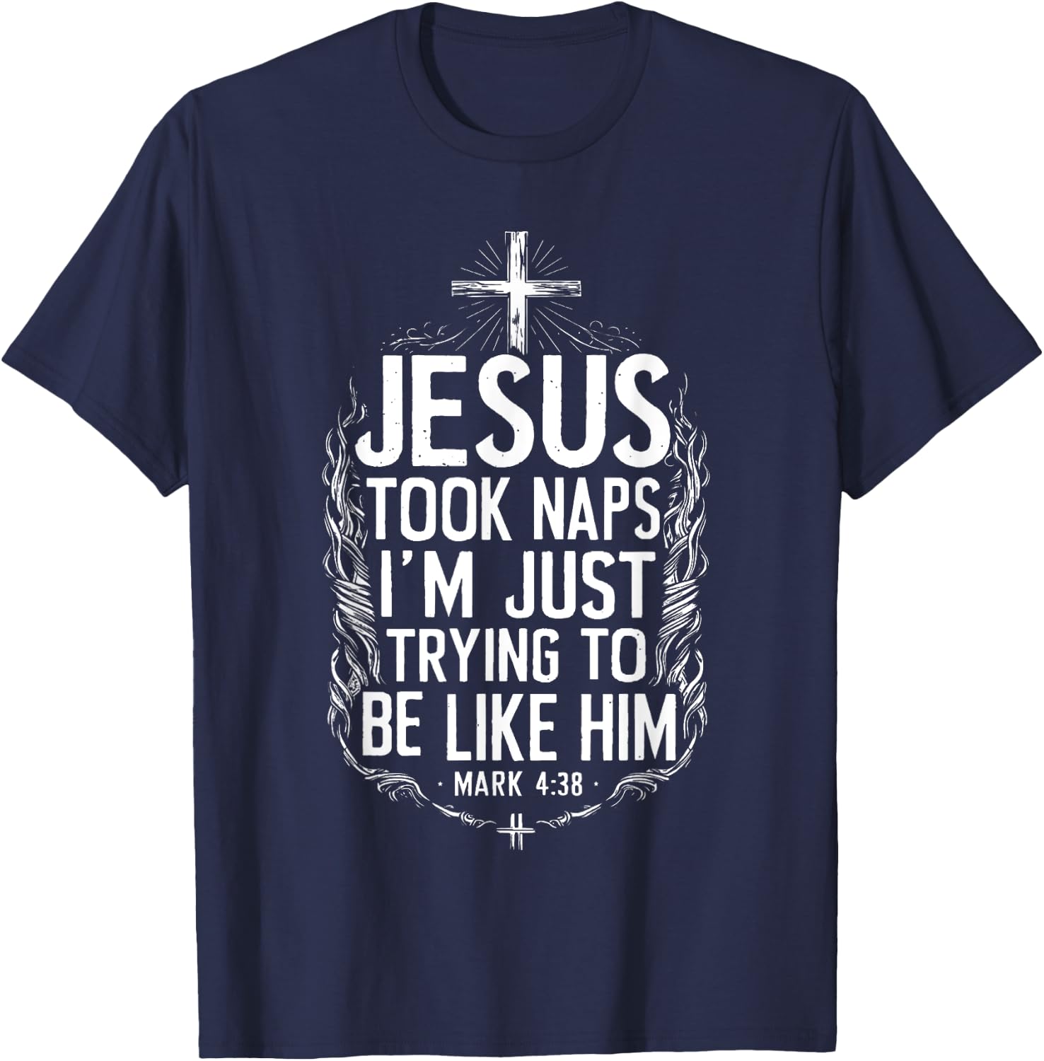 Jesus Took Naps I'm Just Trying To Be Like Him Christian T-Shirt - T-Shirt | Navy