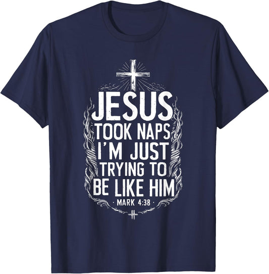 Jesus Took Naps I'm Just Trying To Be Like Him Christian T-Shirt - T-Shirt | Navy