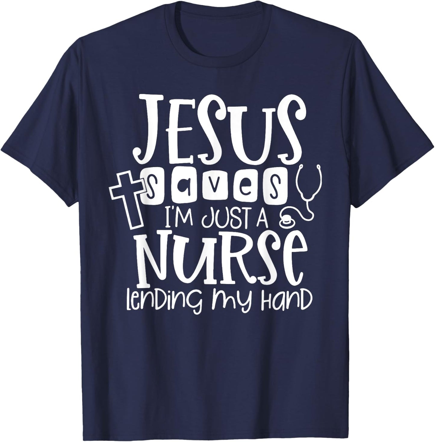 Jesus Saves I'm Just A Nurse Lending My Hand T-Shirt - T-Shirt | Navy