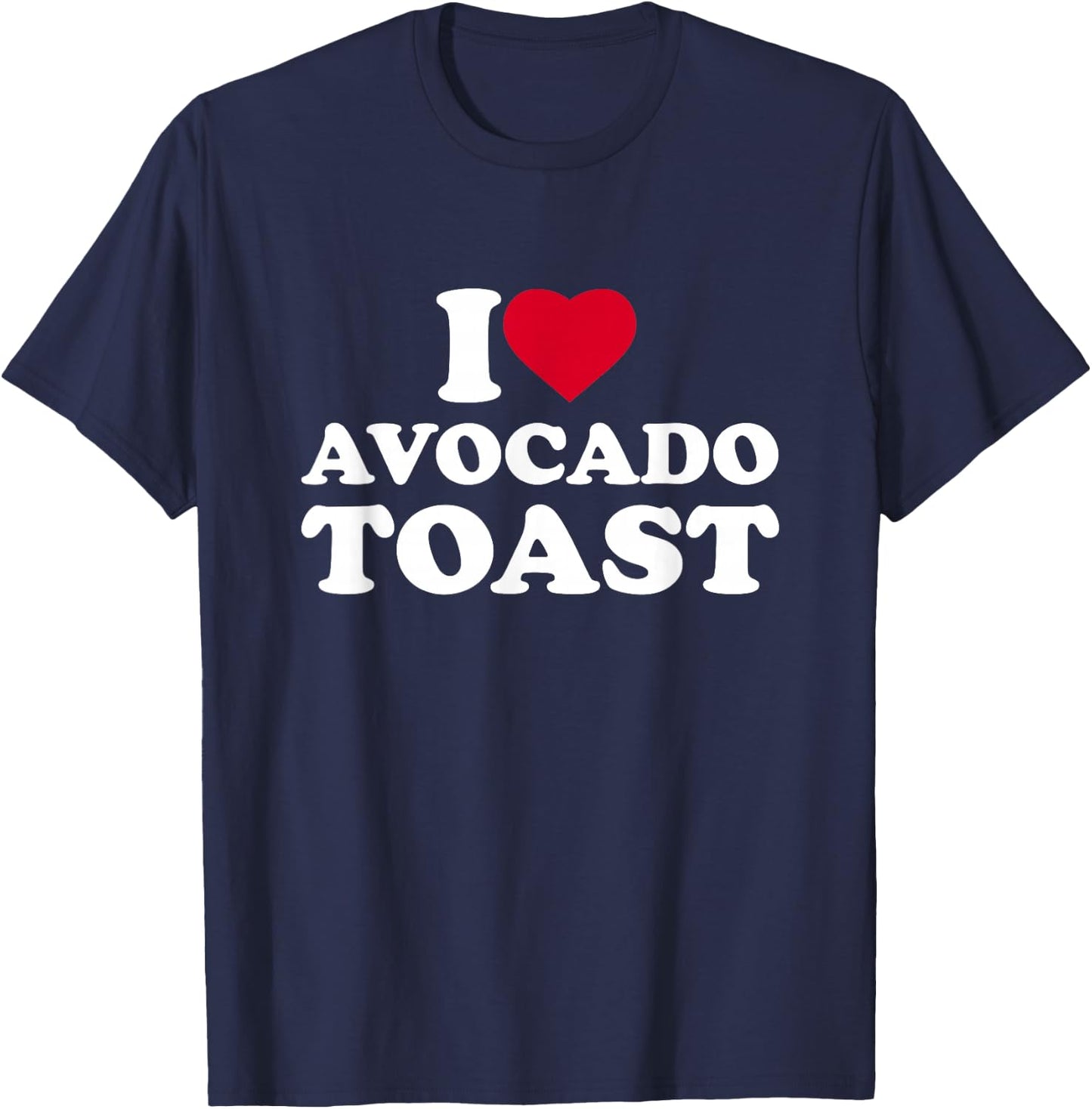 I Love Avocado Toast I Heart Avocado Toast Lover T-Shirt - T-Shirt | Navy