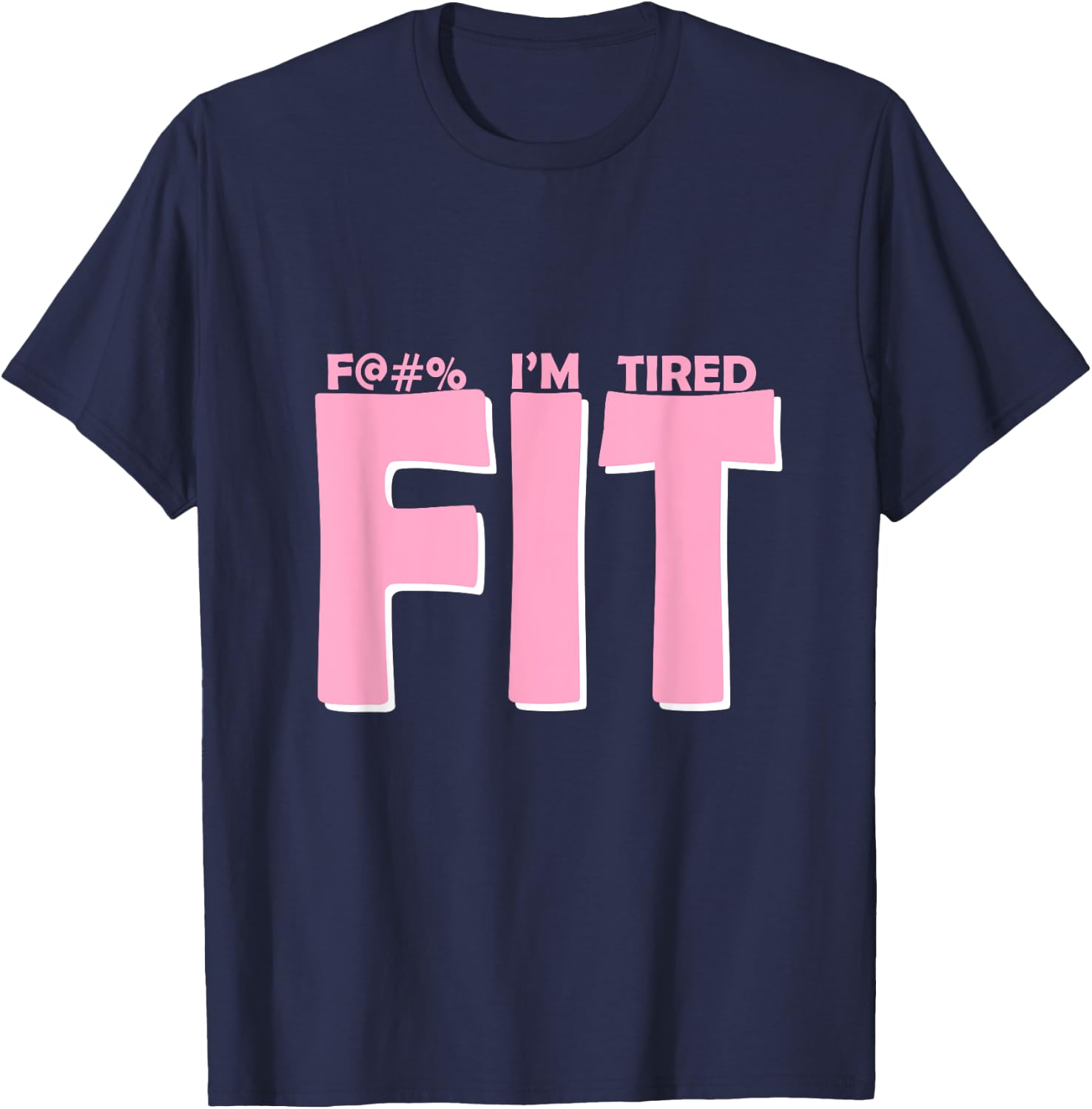 FIT I'm Tired Workout Motivation T-Shirt - T-Shirt | Navy