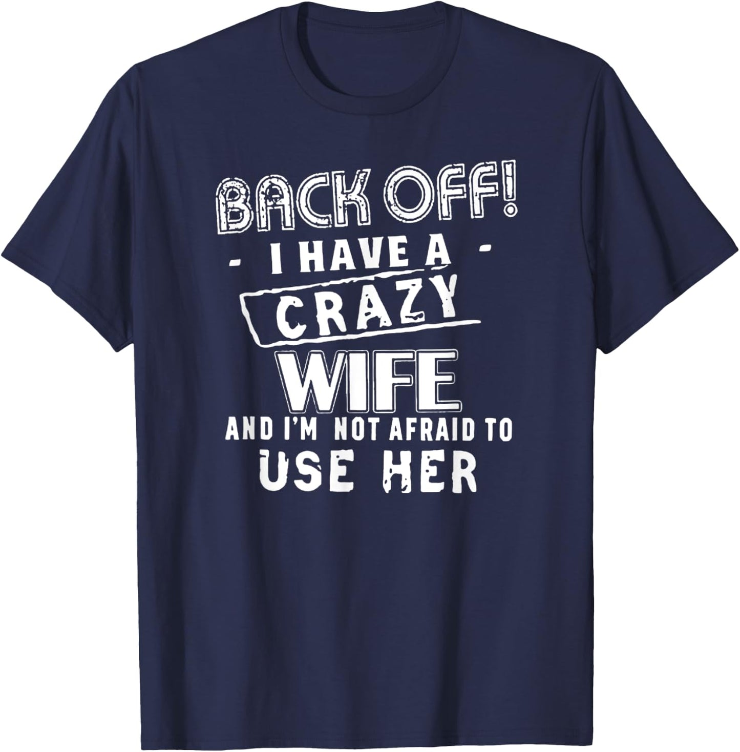 Back Off! I Have a Crazy Wife - Funny Husband Warning T-Shirt - T-Shirt | Navy