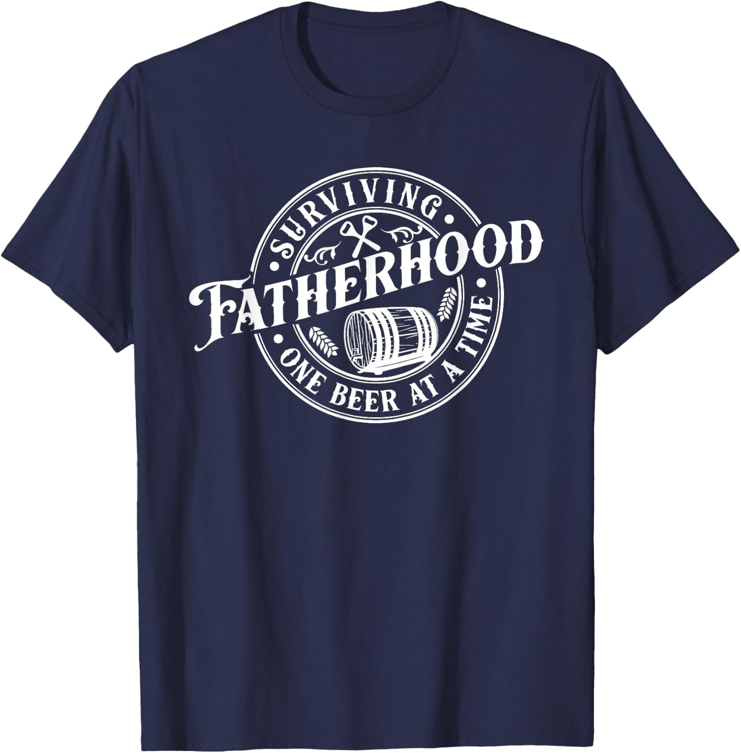 Surviving Fatherhood One Beer At A Time Dad Father's Day T-Shirt - T-Shirt | Navy