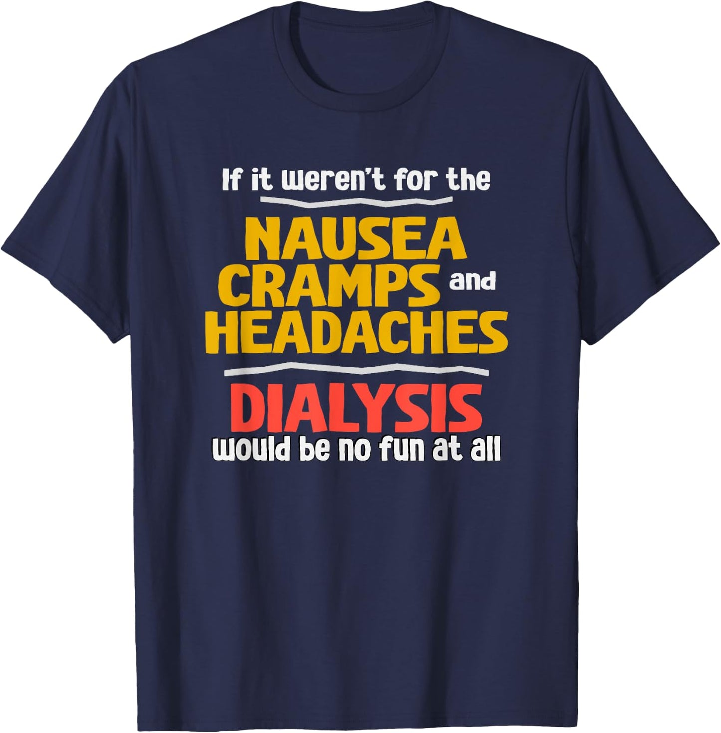 Funny Dialysis Shirt about Dialysis Side Effects T-Shirt - T-Shirt | Navy