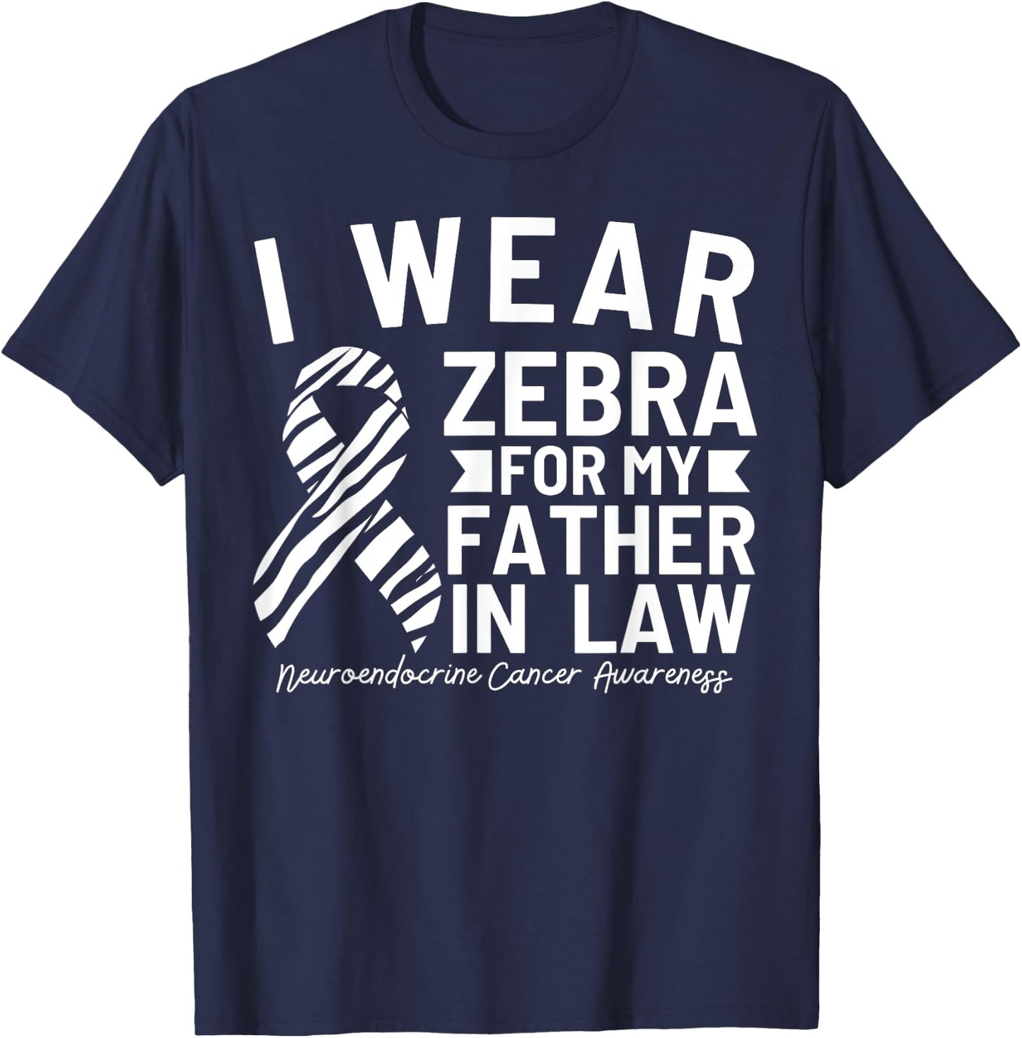 I Wear Zebra For My Father In Law Neuroendocrine Cancer T-Shirt - T-Shirt | Navy