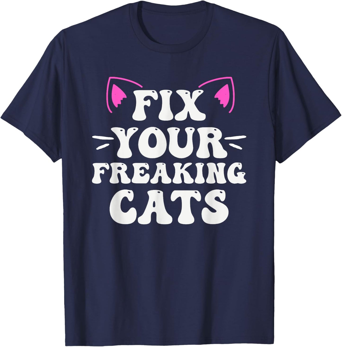 Fix Your Freaking Cats Vet Tech Cat Feral Owner T-Shirt - T-Shirt | Navy