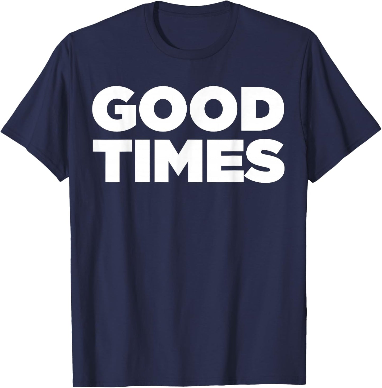 Good Times - Cool let the good times roll shirt T-Shirt - T-Shirt | Navy