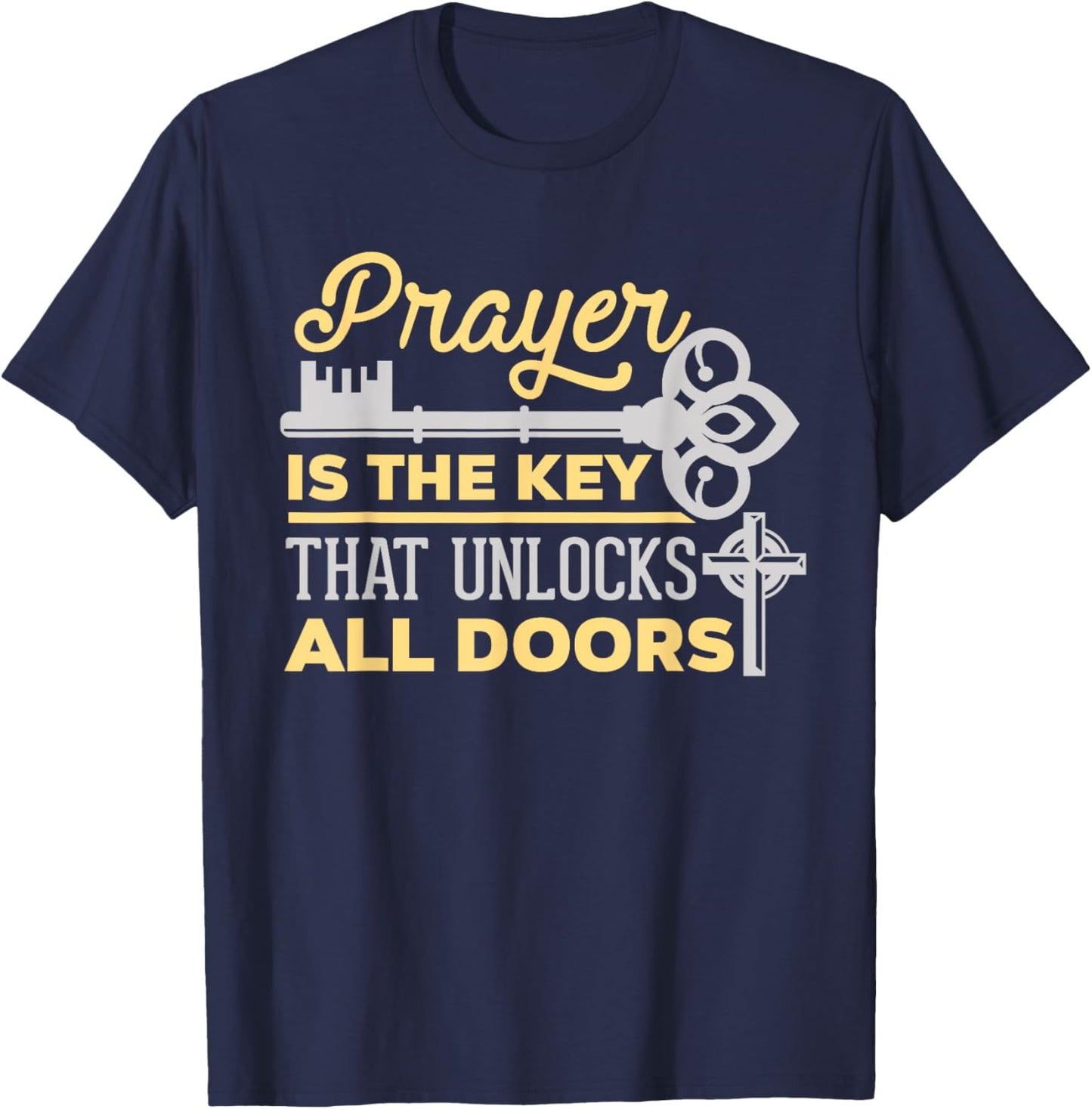 Prayer Is The Key That Unlocks All Doors Christian T-Shirt - T-Shirt | Navy