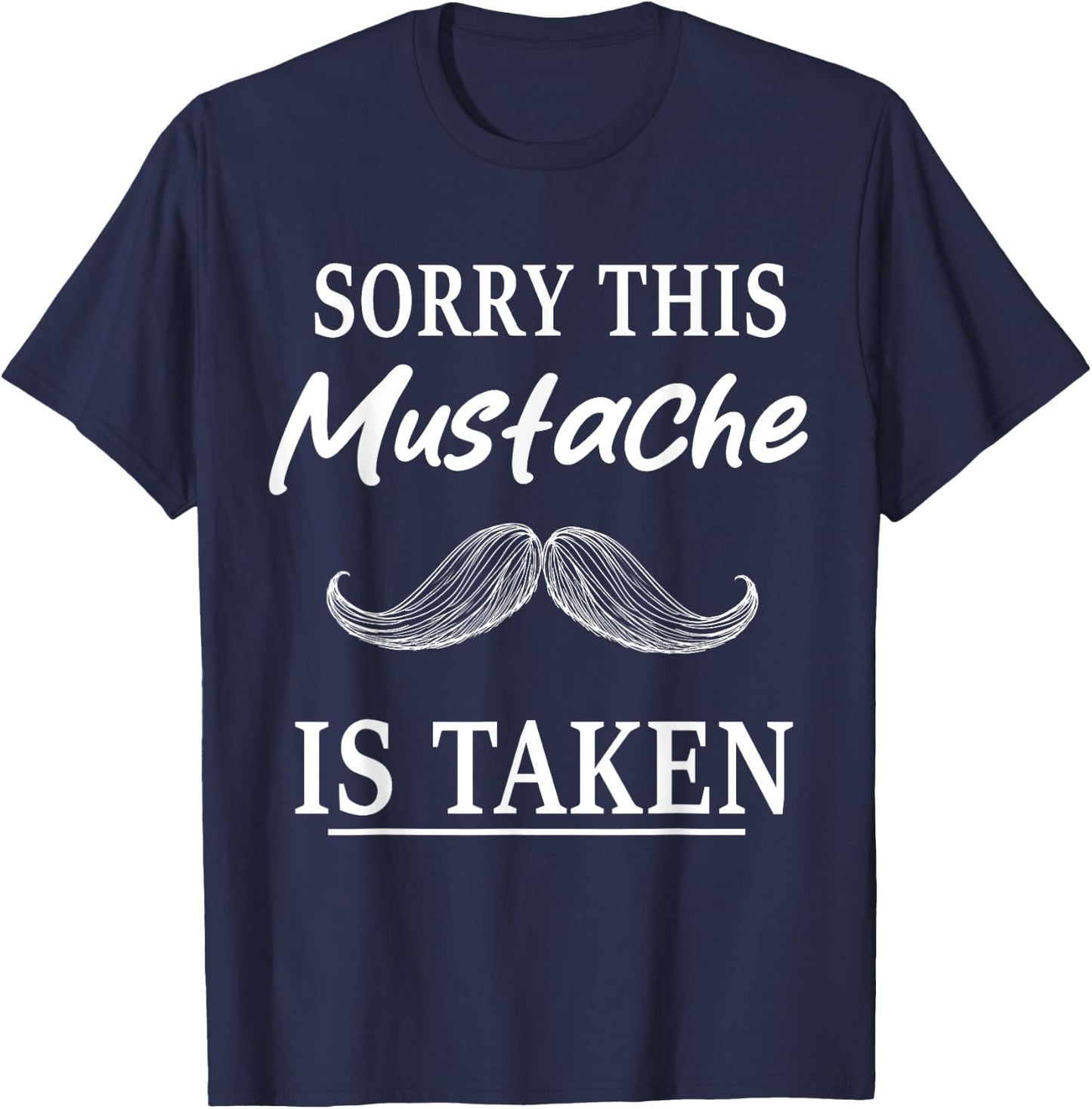 Sorry This Mustache is Taken Funny Mustache T-Shirt - T-Shirt | Navy