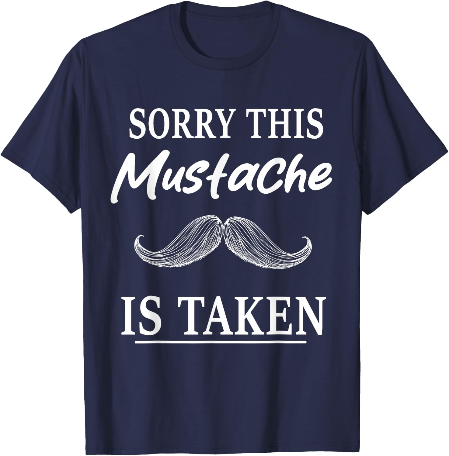 Sorry This Mustache is Taken Funny Mustache T-Shirt - T-Shirt | Navy