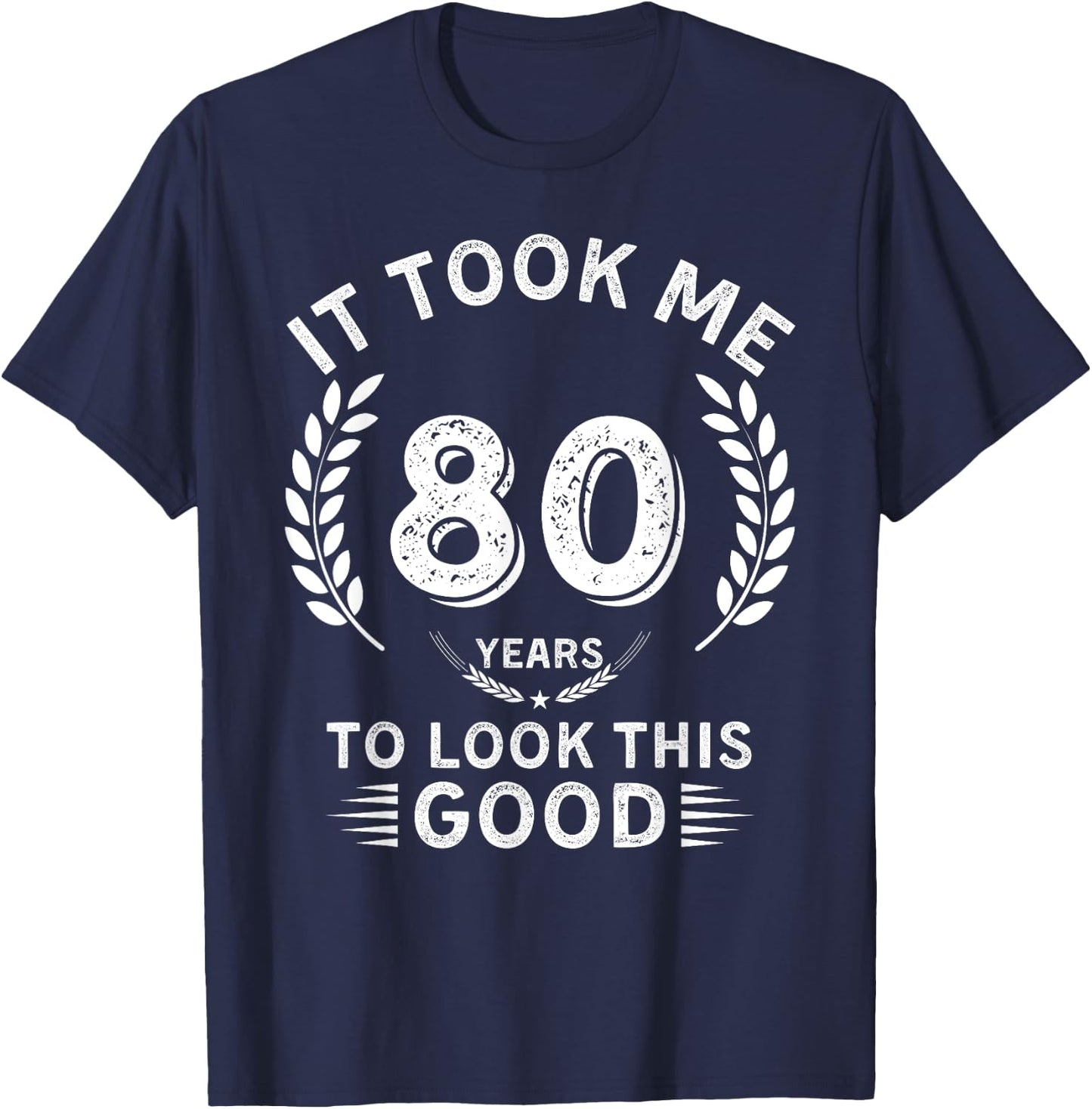It Took Me 80 Years To Look This Good 80 birthday gifts T-Shirt - T-Shirt | Navy