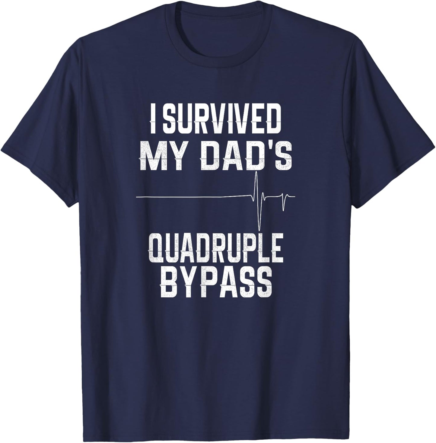 I Survived My Dad's Quadruple Bypass T-Shirt - T-Shirt | Navy