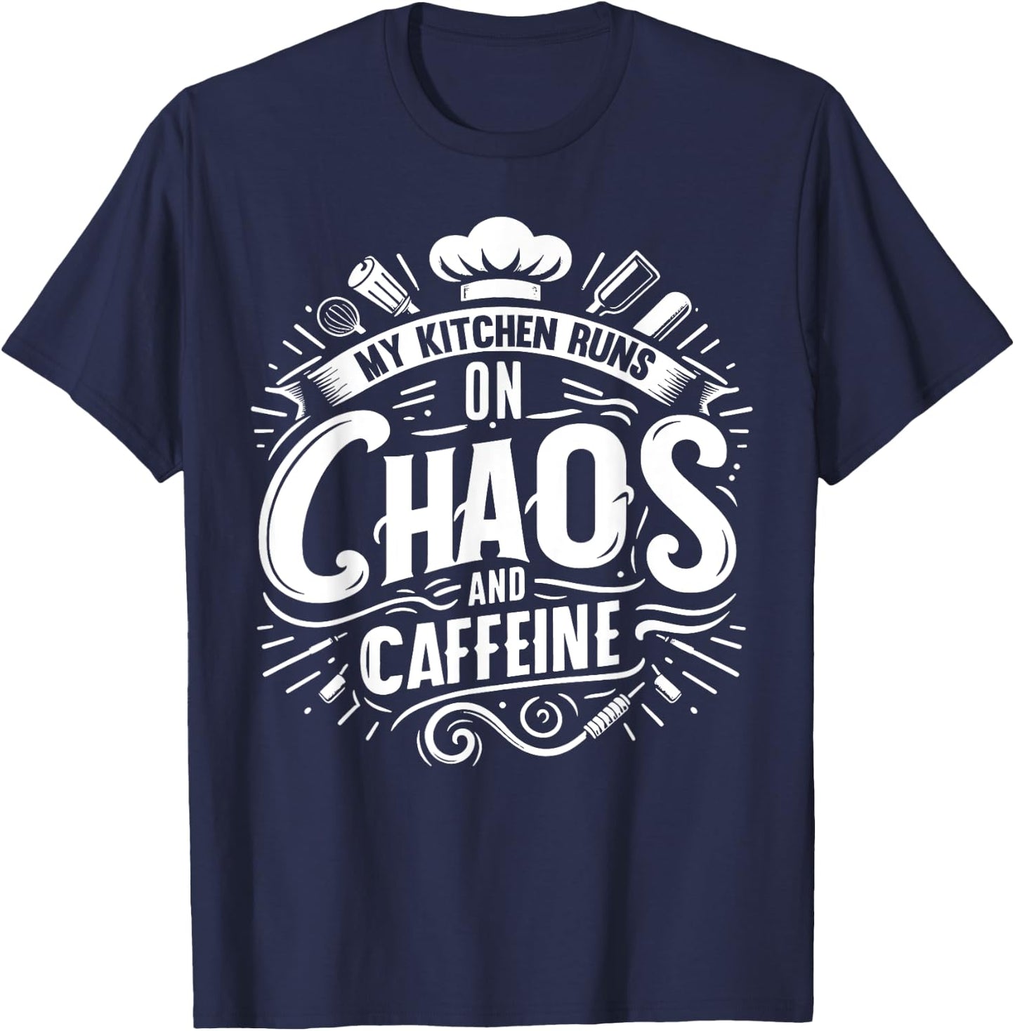 My Kitchen runs on Chaos and Caffeine Chef T-Shirt - T-Shirt | Navy