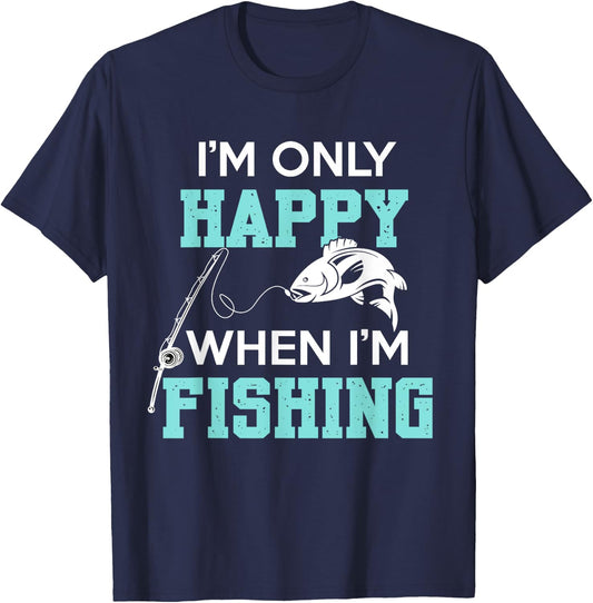 I'm only Happy When I'm Fishing Father's Day Fisherman Fish T-Shirt - T-Shirt | Navy