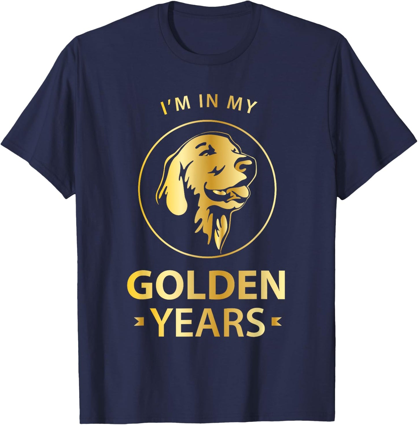 Golden Retriever Dog Lovers - I'm In My Golden Years T-Shirt - T-Shirt | Navy