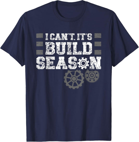 I Cant Its Build Season Statement for Builders T-Shirt - T-Shirt | Navy