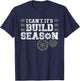 I Cant Its Build Season Statement for Builders T-Shirt - T-Shirt | Navy