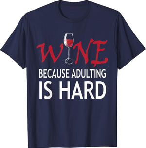 Wine Because Adulting Is Hard Shirt T-Shirt - T-Shirt | Navy